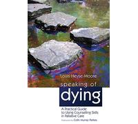 Speaking of Dying: A Practical Guide to Using Counselling Skills in Palliative Care