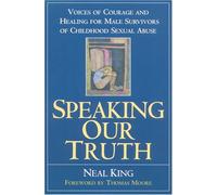 Speaking Our Truth: Voices of Courage and Healing for Male Survivors of Childhood Sexual Abuse