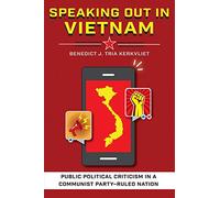 Speaking Out in Vietnam: Public Political Criticism in a Communist Party-Ruled Nation