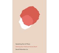 Speaking Out of Place: Getting Our Political Voices Back