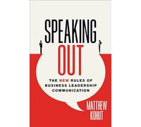 Speaking Out: The New Rules of Business Leadership Communication