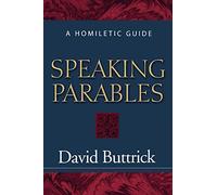 Speaking Parables: A Homiletic Guide