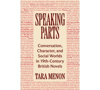 Speaking Parts : Conversation, Character, and Social Worlds in Nineteenth-Century British Novels
