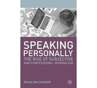 Speaking Personally: The Rise of Subjective and Confessional Journalism: 7