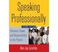 Speaking Professionally: Influence, Power and Responsibility at the Podium