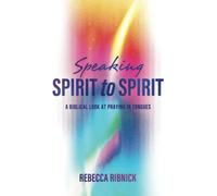 Speaking Spirit to Spirit: A Biblical Look at Praying in Tongues