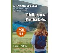 Speaking Success: FIRST Cambridge Speaking Exams. 10 complete tests plus 15 extra tasks with visuals.
