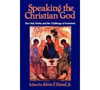 Speaking the Christian God: The Holy Trinity and the Challenge of Feminism
