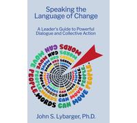 Speaking the Language of Change: A Leader's Guide to Powerful Dialogue and Collective Action