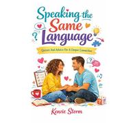 Speaking The Same Language: Information And Quizzes To Start Your Journey To A Closer Relationship