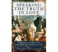 Speaking the Truth in Love: The Catechism and the New Evangelization