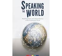 Speaking the World: Multilingualism and Cultural Fluency in the Professional World (The Bilingual Revolution)