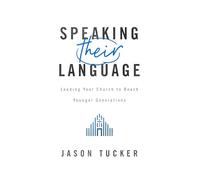 Speaking Their Language: Leading Your Church to Reach Younger Generations
