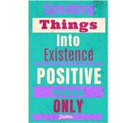 Speaking Things Into Existence Positive Vibes Only