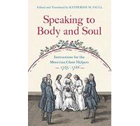 Speaking to Body and Soul: Instructions for the Moravian Choir Helpers, 1785-1786 (Pietist, Moravian, and Anabaptist Studies): 2