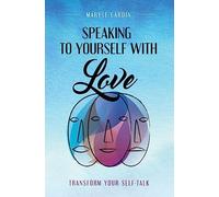 Speaking to Yourself with Love: Transform Your Self-Talk: Volume 1