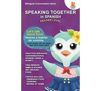 Speaking Together in Spanish: Let's Talk About Food: Let's Talk About Food: Let's Talk About Food