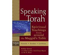 Speaking Torah, Volume 1: Spiritual Teachings from around the Maggid's Table