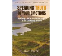 Speaking Truth to Your Emotions: Finding God's Steadfast Hope in an Unsteady World