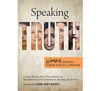 Speaking Truth: Women Raising Their Voices in Prayer