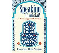 Speaking Tunisian: A Love Story With Recipes
