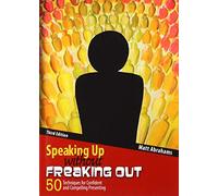 Speaking Up without Freaking Out: 50 Techniques for Confident and Compelling Presenting
