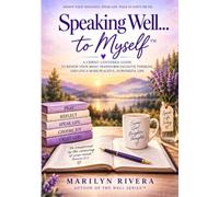 Speaking Well...to Myself: Changing the Way I Think, Speak, Respond, and Live Through the Word of God