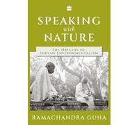 Speaking with Nature: The Origins of Indian Environmentalism