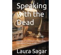 Speaking with the Dead: A History of Paranormal Communication, from Ancient Oracles to EVP