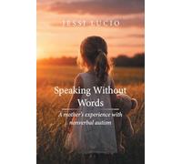 Speaking Without Words: A mother's experience with nonverbal autism