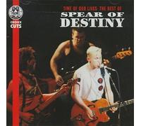 Spear Of Destiny - Time of Our Lives: the Best of Spear of Destiny