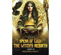 Spear of Lugh: The Witch's Rebirth - Part III: 3
