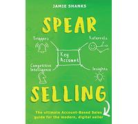 SPEAR Selling: The ultimate Account-Based Sales guide for the modern digital sales professional