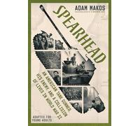 Spearhead (Adapted for Young Adults): An American Tank Gunner, His Enemy, and a Collision of Lives in World War II