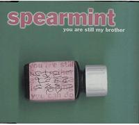 Spearmint - You Are Still My Brother