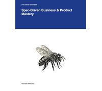 Spec-Driven Business & Product Mastery: From Requirements Gatherer to Product Specialist: The Advanced Reference Manual for Software Professionals (Spec-Driven Interviews)