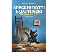 Specchi rotti e gatti neri 50 superstizioni folli e i loro perché