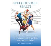 Specchi sugli spalti: Da genitore spettatore a coach emotivo. Libera il potenziale di tuo figlio nello sport e nella vita.