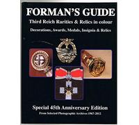 Special 45th Anniversary Edition - From Selected Photographic Archives 1967-2012 (Forman's Guide to Third Reich Rarities & Relics in Colour: Decorations, Awards, Medals, Insignia & Relics)