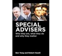 Special Advisers: Who they are, what they do and why they matter