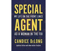 Special Agent: My Life on the Front Lines as a Woman in the FBI