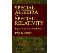 Special Algebra for Special Relativity: Second Edition: Proposed Theory of Non-Finite Numbers