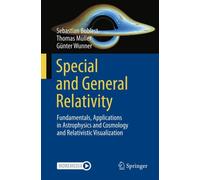 Special and General Relativity: Fundamentals, Applications in Astrophysics and Cosmology and Relativistic Visualization