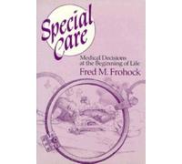 Special Care : Medical Decisions at the Beginning of Life