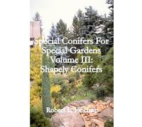 Special Conifers For Special Gardens Volume III:: Shapely Conifers (Cultivated Conifers For The Garden)
