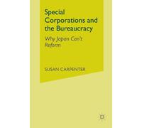 Special Corporations and the Bureaucracy : Why Japan Can't Reform