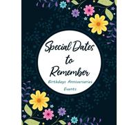 Special Dates To Remember Birthdays Anniversaries Events: Birthdays, Anniversaries, Events, Record All Your Important Dates or Events Easily, Full ... Book for Anniversaries, Birthdays and Events.