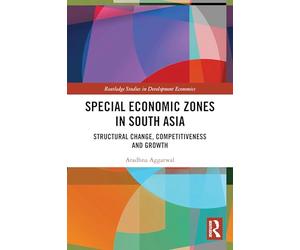 Special Economic Zones in South Asia: Structural Change, Competitiveness and Growth (Routledge Studies in Development Economics)