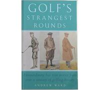 Special Edition- Past Times "Golf's Strangest Rounds; Extraordinary but True Stories from over a century of Golfing History"