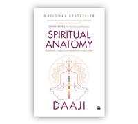 SPECIAL EDITION Spiritual Anatomy: Meditation, Chakras, and the Journey to the Center